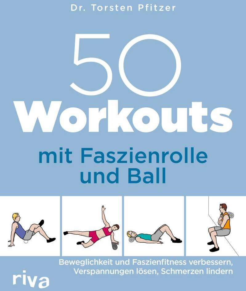Riva 50 Workouts mit Faszienrolle und Ball (Deutsch, 2021, Torsten Pfitzer)