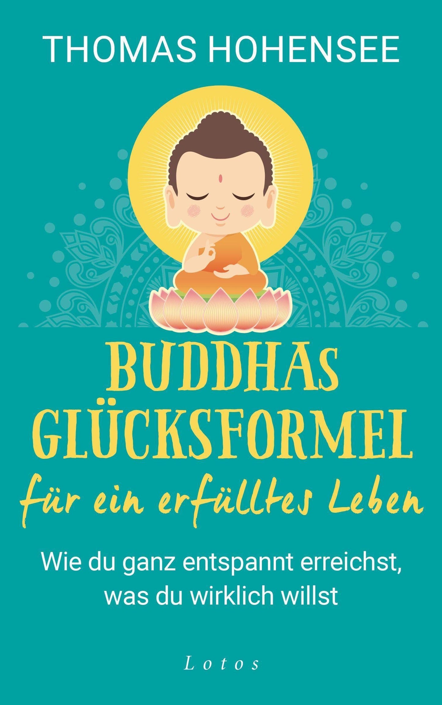 Lotos Buddhas Glücksformel für ein erfülltes Leben (Deutsch, 2021, Thomas Hohensee)