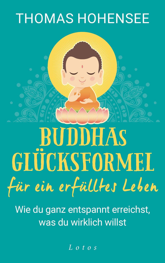 Lotos Buddhas Glücksformel für ein erfülltes Leben (Deutsch, 2021, Thomas Hohensee)