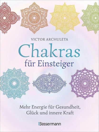 Bassermann Chakras für Einsteiger - Mehr Energie für Gesundheit, Glück und innere Kraft: Das gut verständliche (Deutsch, 2021, Victor Archuleta)