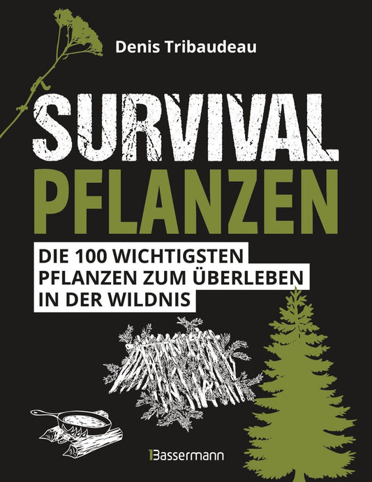 Bassermann Survivalpflanzen. Die 100 wichtigsten Pflanzen zum Überleben in der Wildnis (Deutsch, 2023, Denis Tribaudeau, Wiebke Krabbe)