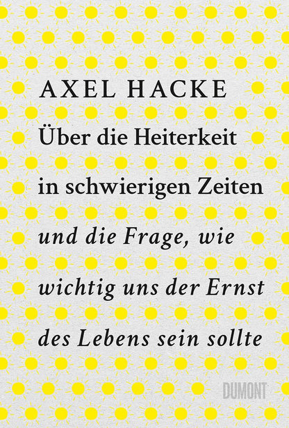 DuMont Über die Heiterkeit in schwierigen Zeiten und die Frage, wie wichtig uns der Ernst des Lebens sein (Deutsch, 2023, Axel Hacke)
