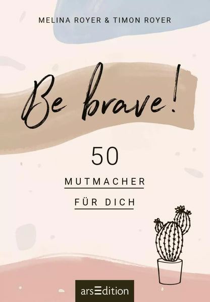 Ars Edition Be brave! 50 Mutmacher für dich (Deutsch, 2020, Melina Royer)