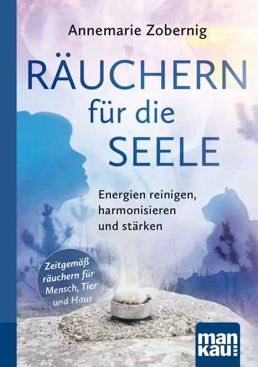 Mankau Räuchern für die Seele. Kompakt-Ratgeber (Deutsch, 2019, Annemarie Zobernig)