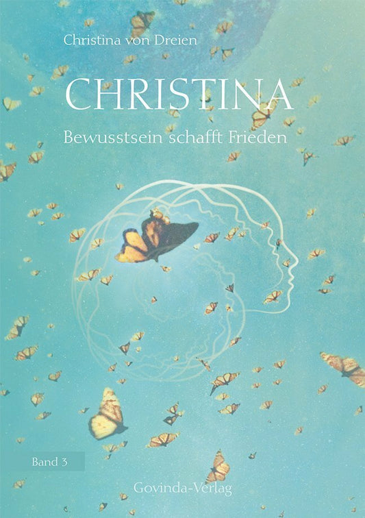 Govinda Christina, Band 3: Bewusstsein schafft Frieden (Deutsch, 2019, Christina von Dreien)
