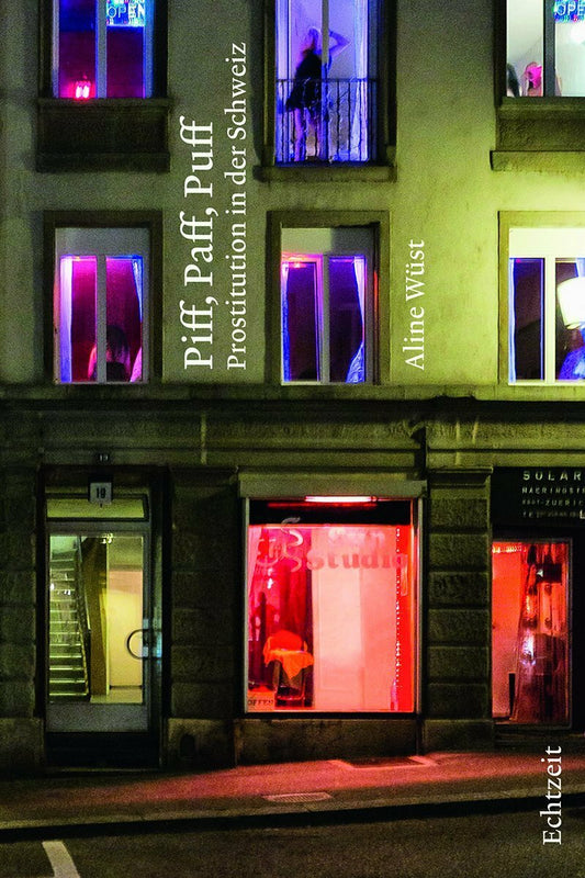 Echtzeit Piff, Paff, Puff. Prostitutionin der Schweiz (Deutsch, 2020, Aline Wüst)