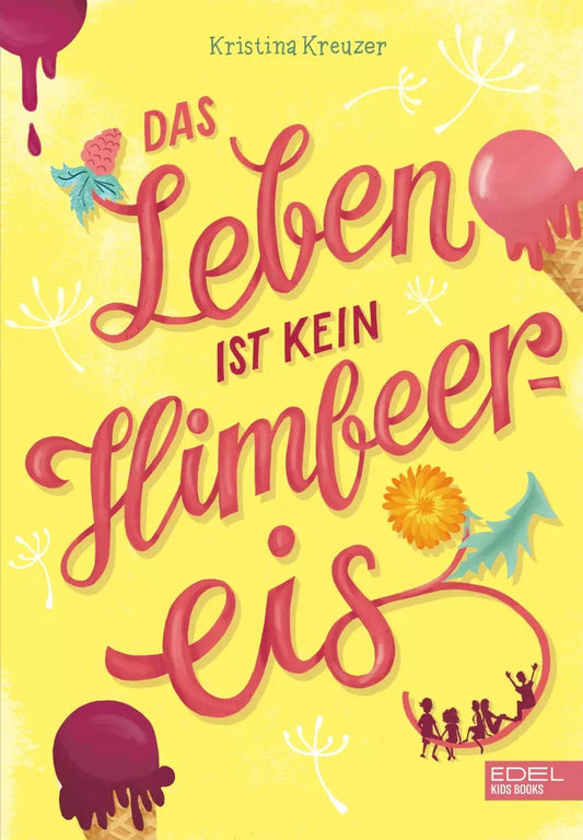 Edel Das Leben ist kein Himbeereis (Deutsch, 2023, Stephanie Reis, Kristina Kreuzer)