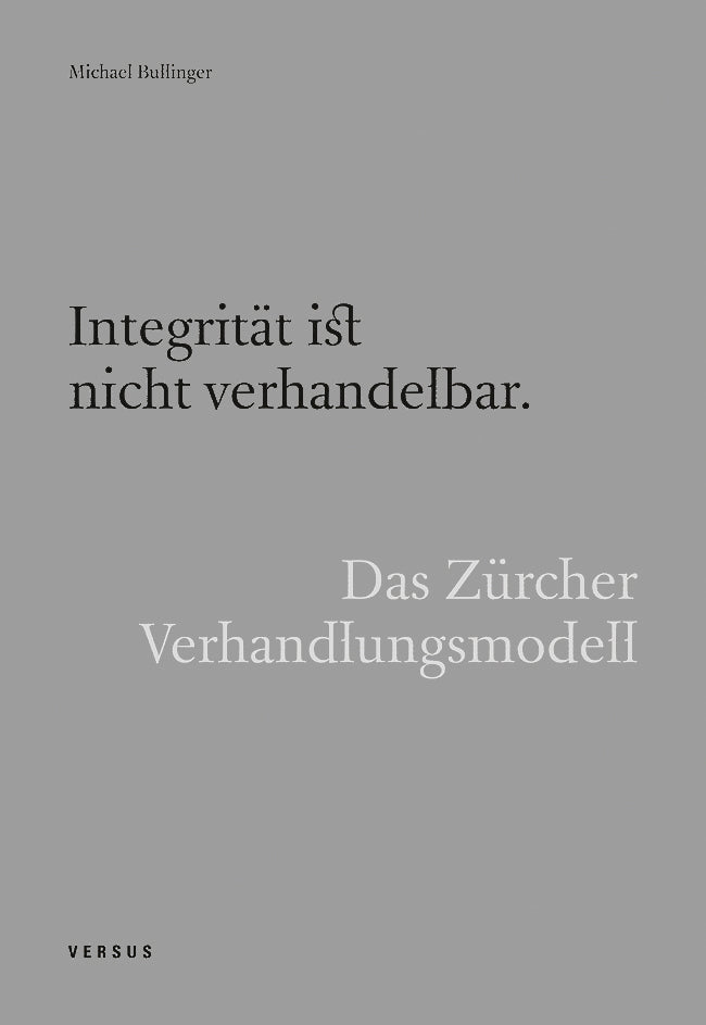 Integrität ist nicht verhandelbar. Das Zürcher Verhandlungsmodell (Michael Bullinger)
