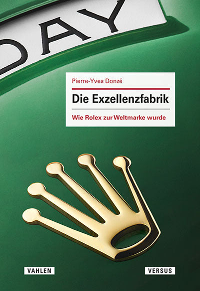 Die Exzellenzfabrik - Wie Rolex zur Weltmarke wurde (Pierre-Yves Donzé)