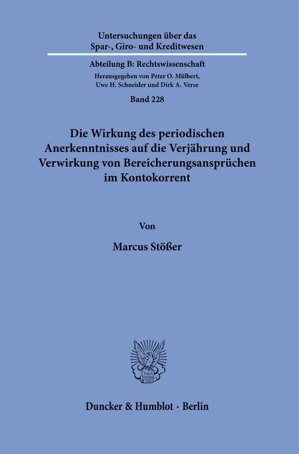Die Wirkung des periodischen Anerkenntnisses auf die Verjährung und Verwirkung von Bereicherungsansprüchen im Kontokorrent (Marcus Stößer)