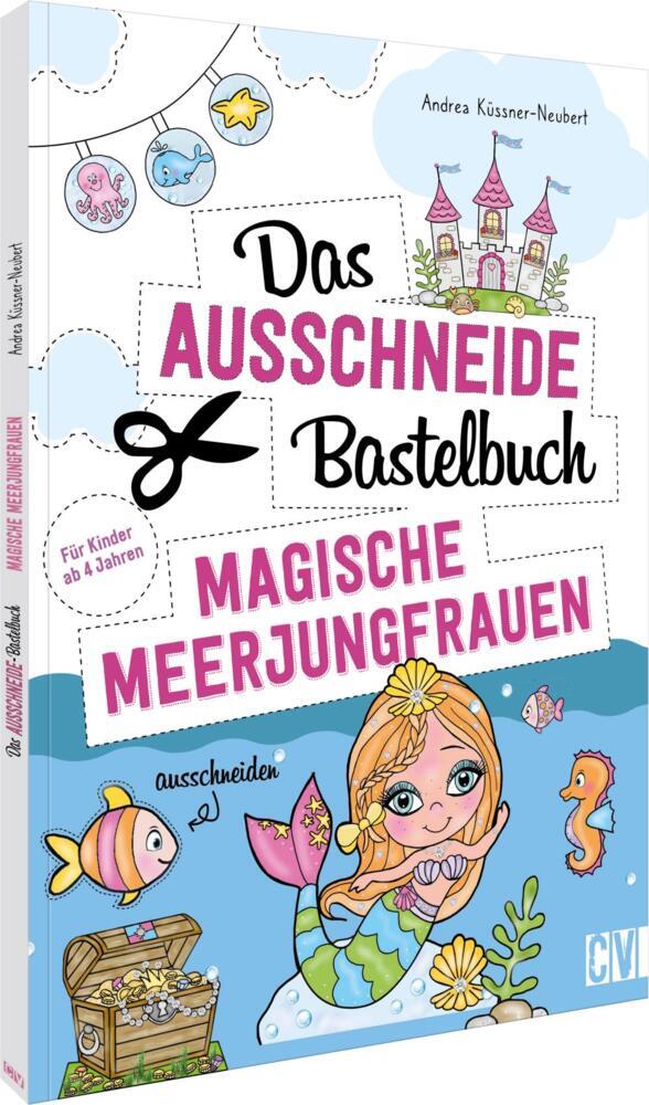 Das Ausschneide-Bastelbuch - Magische Meerjungfrauen (Andrea Küssner-Neubert)