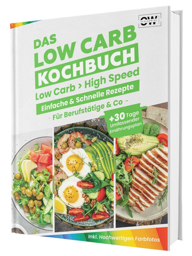 Low Carb in High Speed: Einfache & Blitzschnelle Rezepte für Berufstätige & Co. - Das Low Carb Kochbuch mit hochwertigen Farbfotos + 30 Tage umfassender Ernährungsplan (Rene Seidel)