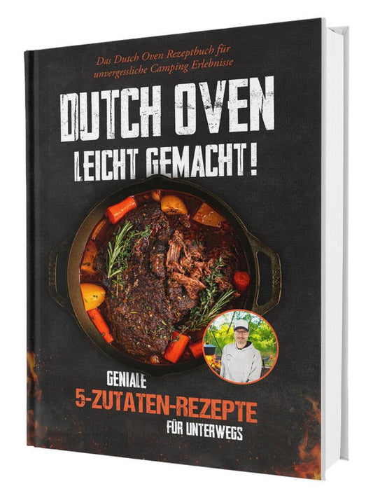 Dutch Oven leicht gemacht! Geniale 5-Zutaten-Rezepte für Unterwegs - Das Dutch Oven Rezeptbuch für unvergessliche Camping & Erlebnisse (Sven Gaiser)