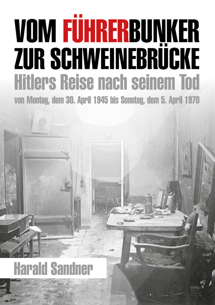 Vom Führerbunker zur Schweinebrücke (Harald Sandner)