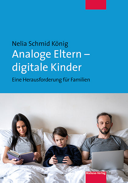 Analoge Eltern - digitale Kinder (Nelia Schmid König)