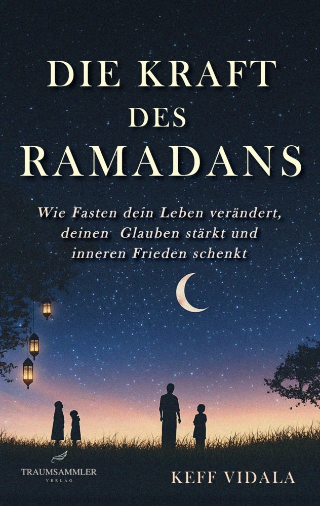 Die Kraft des Ramadans: Wie Fasten dein Leben verändert, deinen  Glauben stärkt und inneren Frieden schenkt. (Keff Vidala)