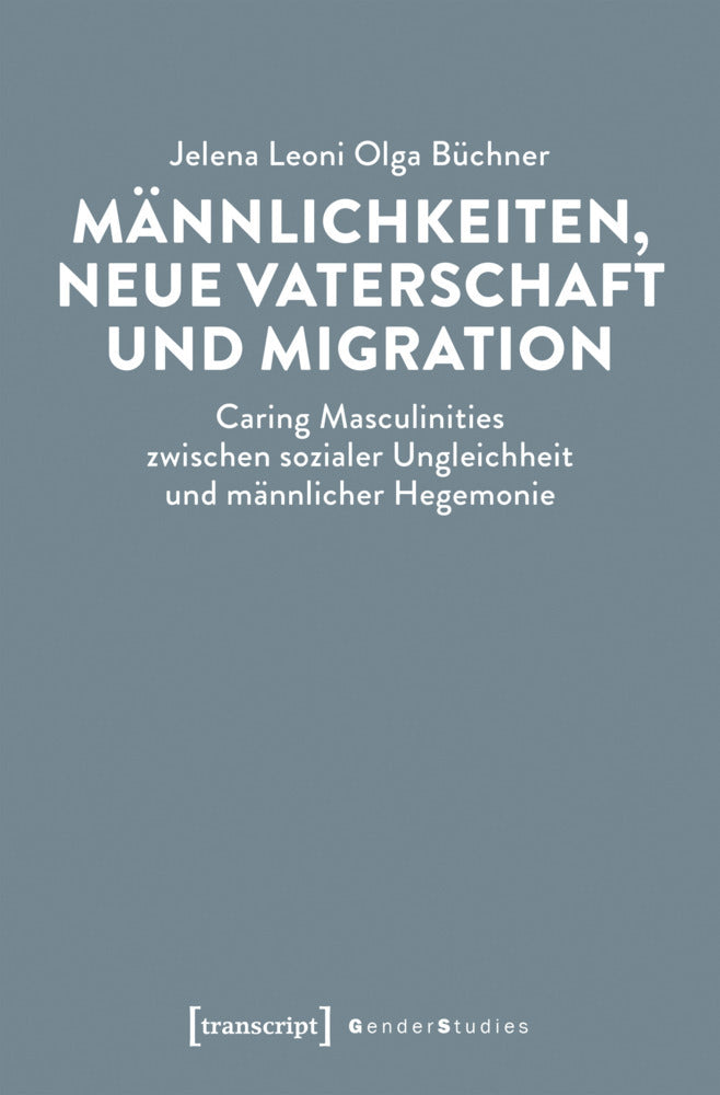 Männlichkeiten, neue Vaterschaft und Migration (Jelena Leoni Olga Büchner)