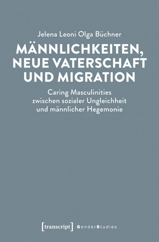 Männlichkeiten, neue Vaterschaft und Migration (Jelena Leoni Olga Büchner)