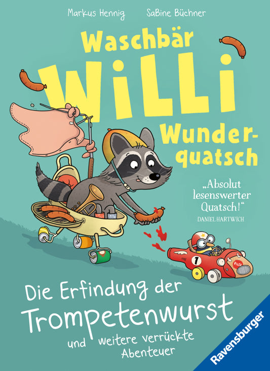 Waschbär Willi Wunderquatsch - Die Erfindung der Trompetenwurst und weitere verrückte Abenteuer (Markus Hennig)