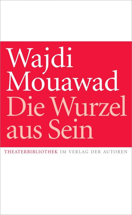 Die Wurzel aus Sein (Wajdi Mouawad)