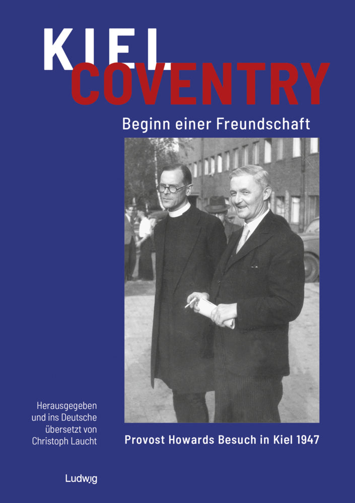 Kiel - Coventry. Beginn einer Freundschaft. Provost Howards Besuch in Kiel 1947. Kiel - Coventry. The Beginning of a Friendship. Provost Howard's Visit to Kiel in 1947. (Christoph Laucht)