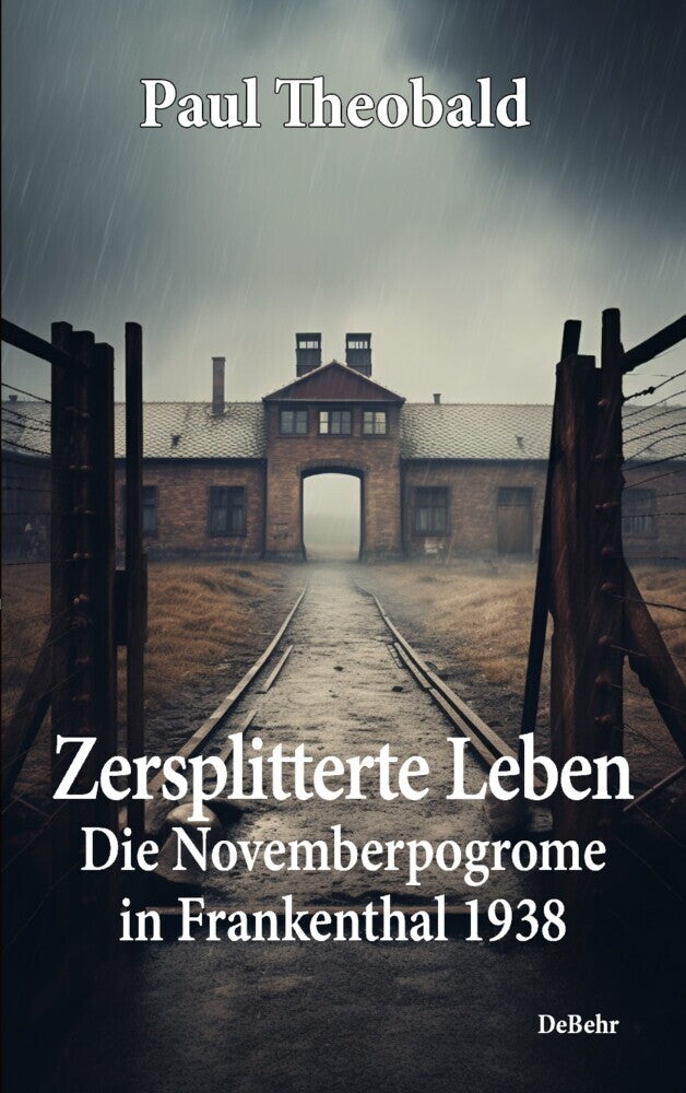 Zersplitterte Leben - Die Novemberpogrome in Frankenthal 1938 (Paul Theobald)