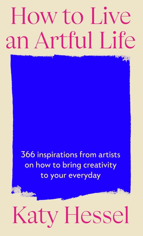 How To Live An Artful Life (Katy Hessel)