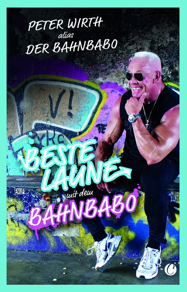 Beste Laune mit dem Bahnbabo (Peter "Der Bahnbabo" Wirth)