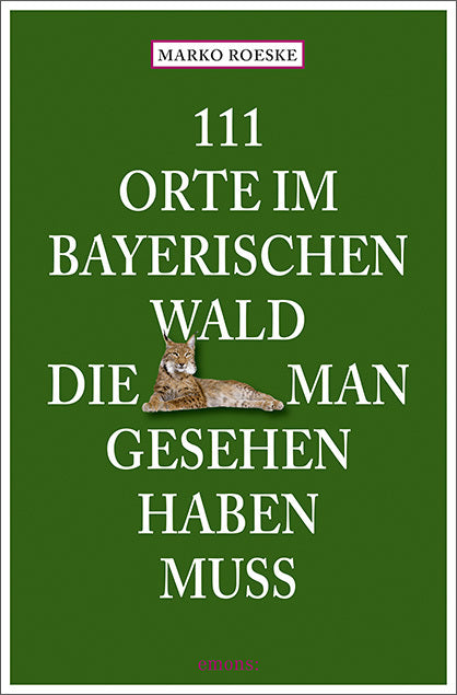 111 Orte im Bayerischen Wald, die man gesehen haben muss (Marko Roeske)