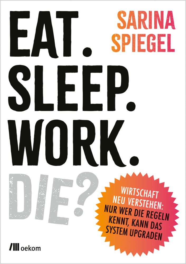 Eat. Sleep. Work. Die? (Sarina Spiegel)