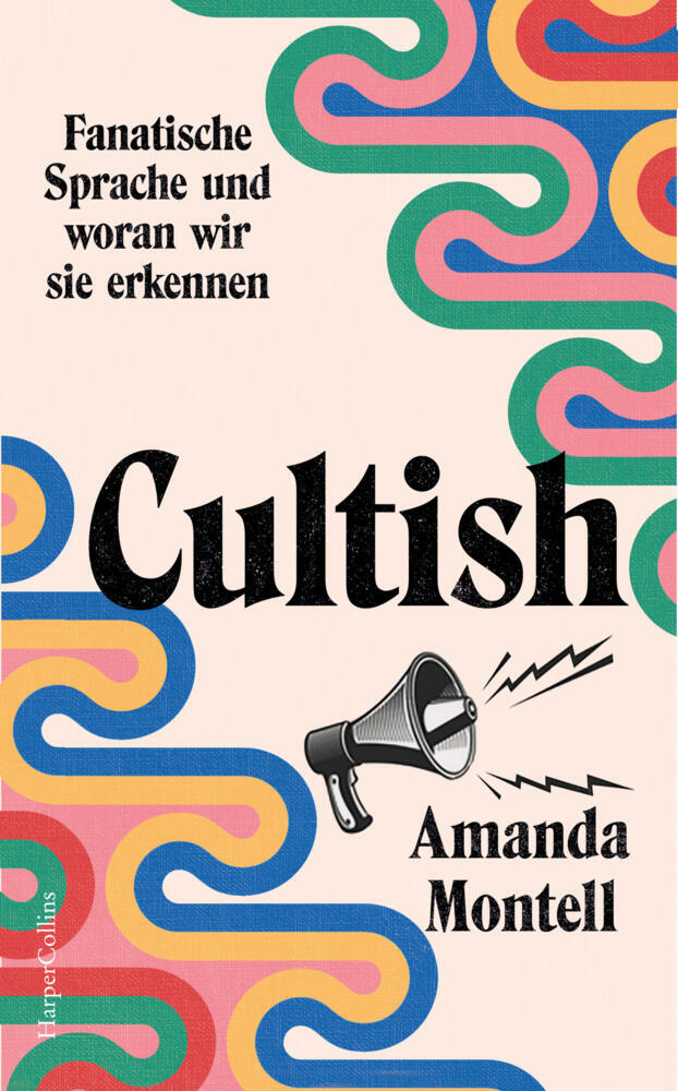 Cultish. Fanatische Sprache und woran wir sie erkennen (Amanda Montell)