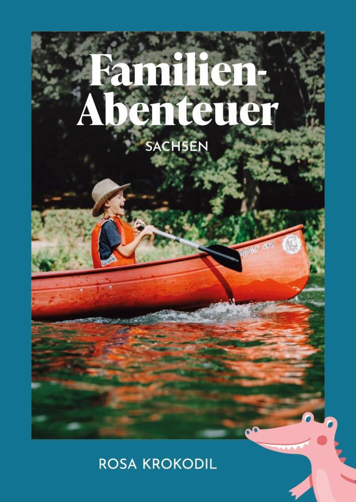 Familien-Abenteuer Sachsen (Rosa Krokodil Verlag)