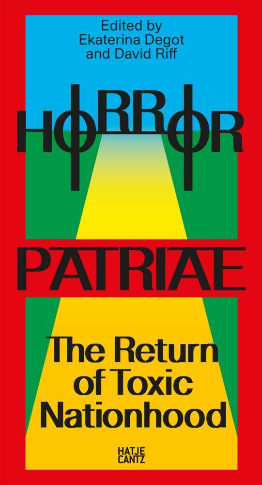 Horror Patriae: The Return of Toxic Nationhood (Ekaterina Degot)