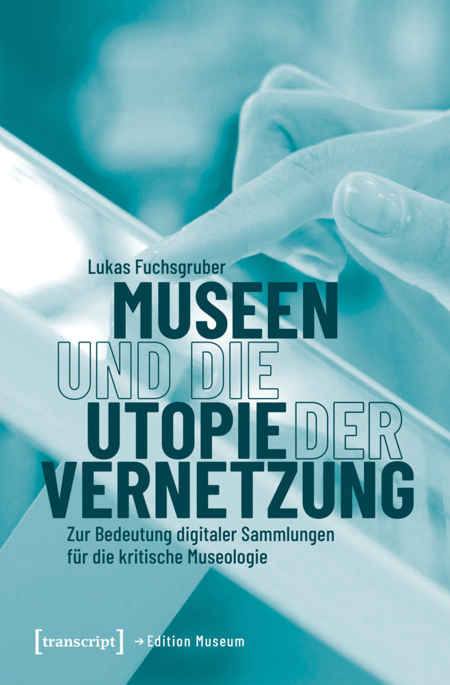 Museen und die Utopie der Vernetzung (Lukas Fuchsgruber)