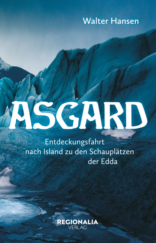 Asgard - Eine Reise in die Götterwelt der Germanen (Walter Hansen)