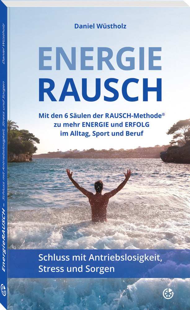 EnergieRAUSCH - Schluss mit Antriebslosigkeit, Stress und Sorgen (Daniel Wüstholz)