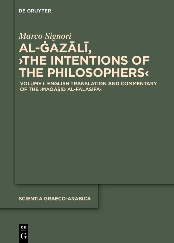 Volume I: English Translation and Commentary of the 'Maqasid al-falasifa' (Marco Signori)