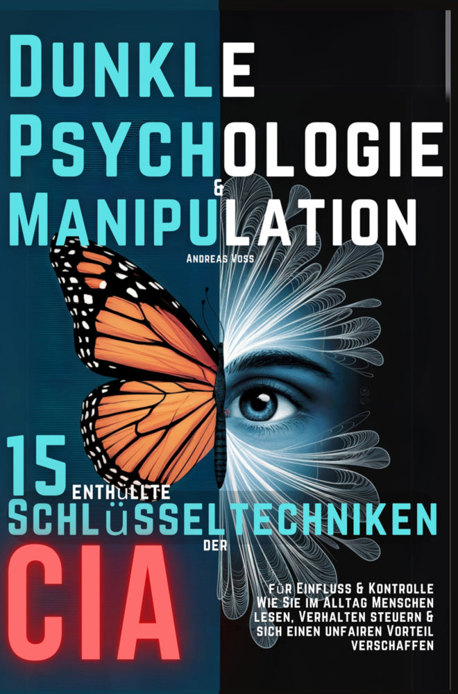 Dunkle Psychologie und Manipulation - 15 enthüllte Schlüsseltechniken der CIA für Einfluss & Kontrolle (Andreas Voß)