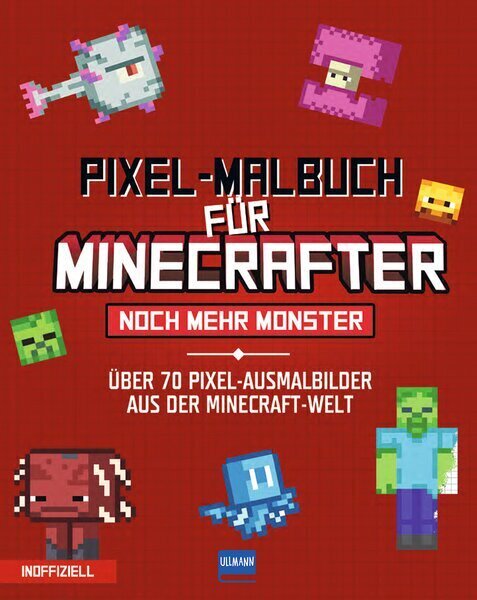 Pixel-Malbuch für Minecrafter - Noch mehr Monster - 70 Pixel-Ausmalbilder aus der Minecraft-Welt (Ullmann Medien Verlag)