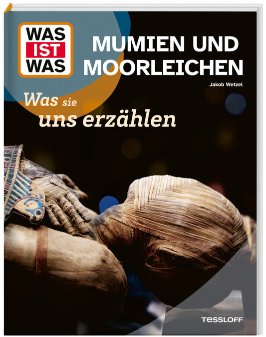 WAS IST WAS Mumien und Moorleichen. Was sie uns erzählen (Jakob Wetzel)