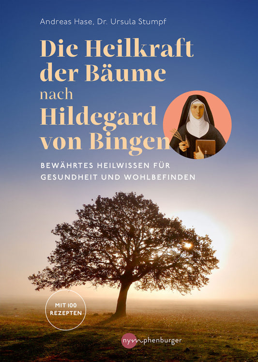 Die Heilkraft der Bäume nach Hildegard von Bingen (Andreas Hase)