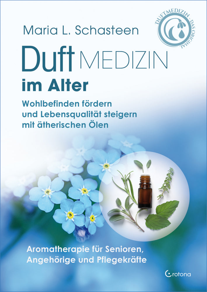 Duftmedizin im Alter - Aromatherapie für Senioren, Angehörige und Pflegekräfte (Maria L. Schasteen)