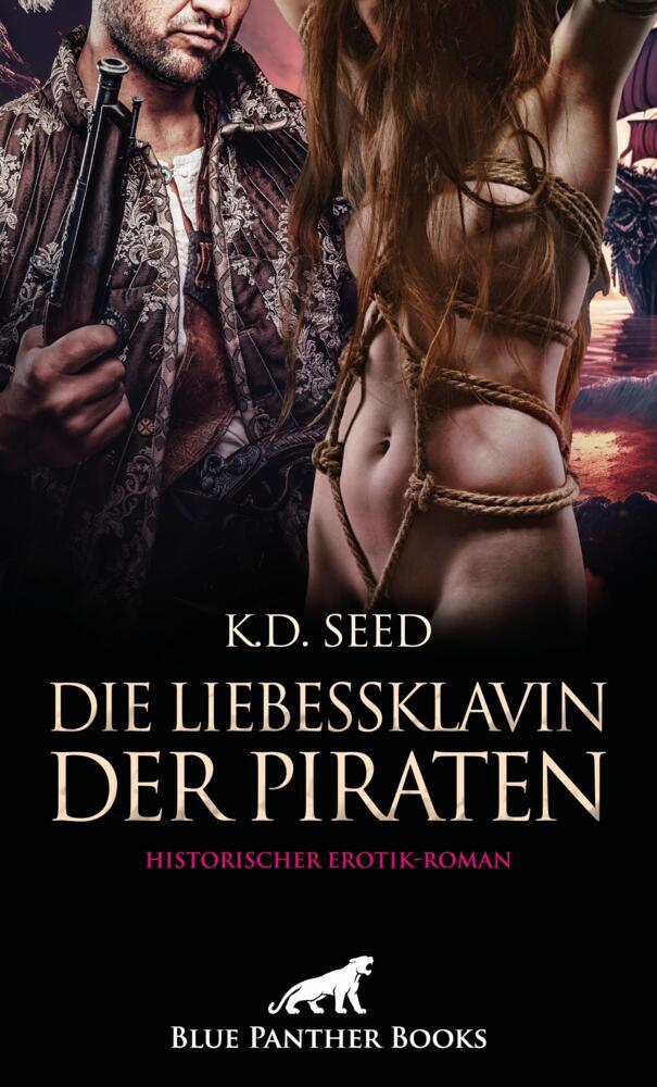 Die Liebessklavin der Piraten | Historischer Erotik-Roman (K.D. Seed)