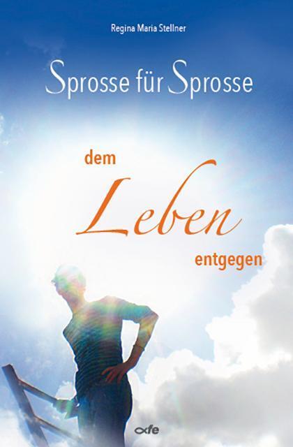 Sprosse für Sprosse dem Leben entgegen (Regina Maria Stellner)