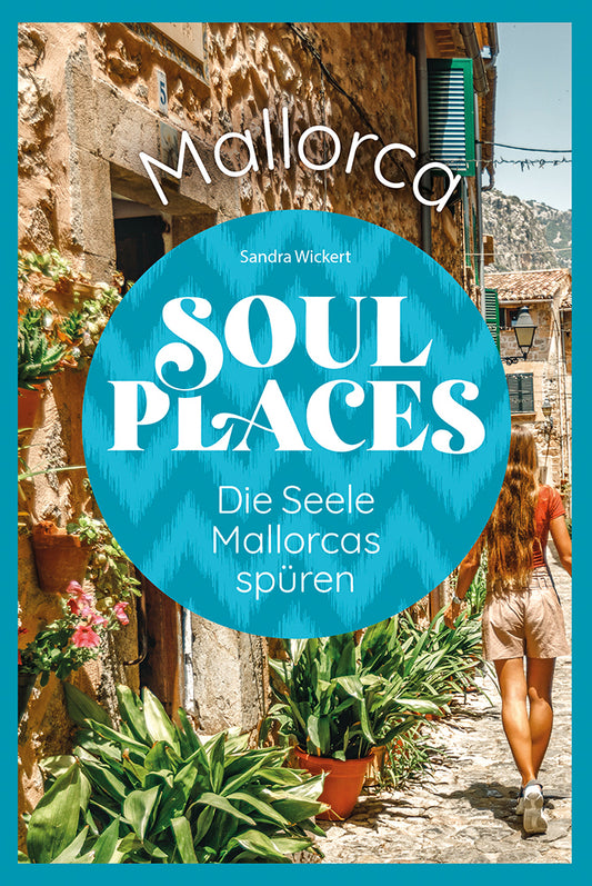 Soul Places Mallorca - Die Seele Mallorcas spüren (Sandra Wickert)