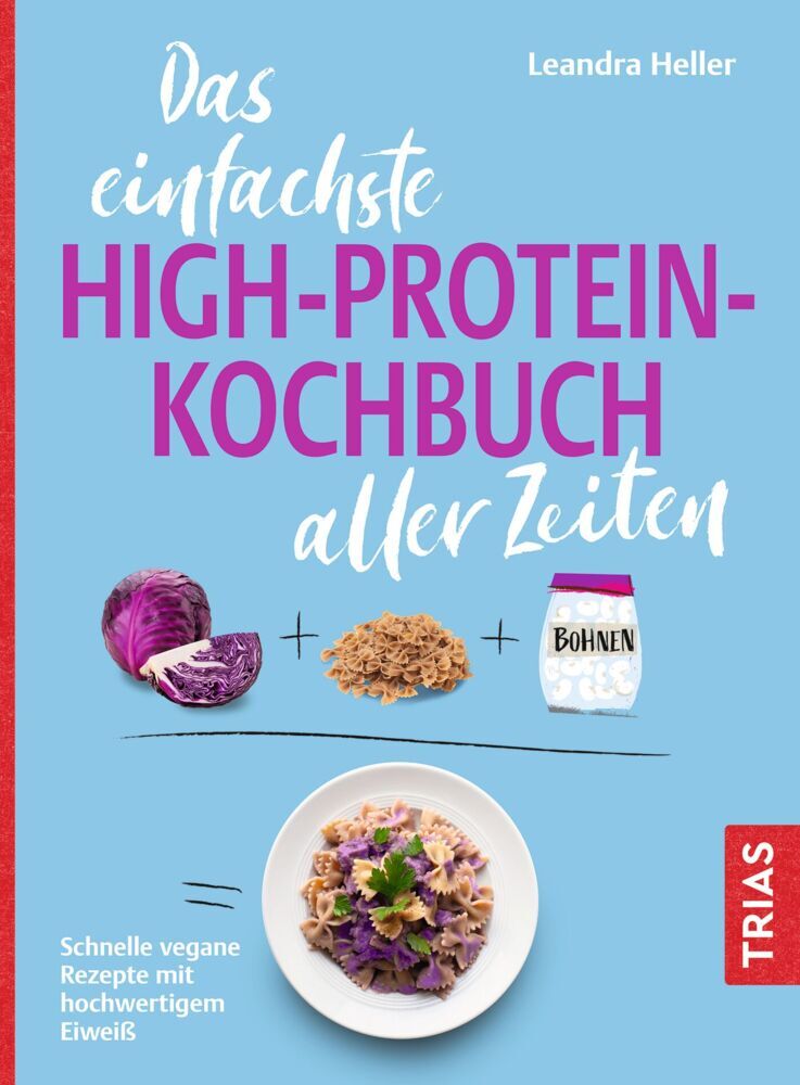 Das einfachste High-Protein-Kochbuch aller Zeiten (Leandra Heller)
