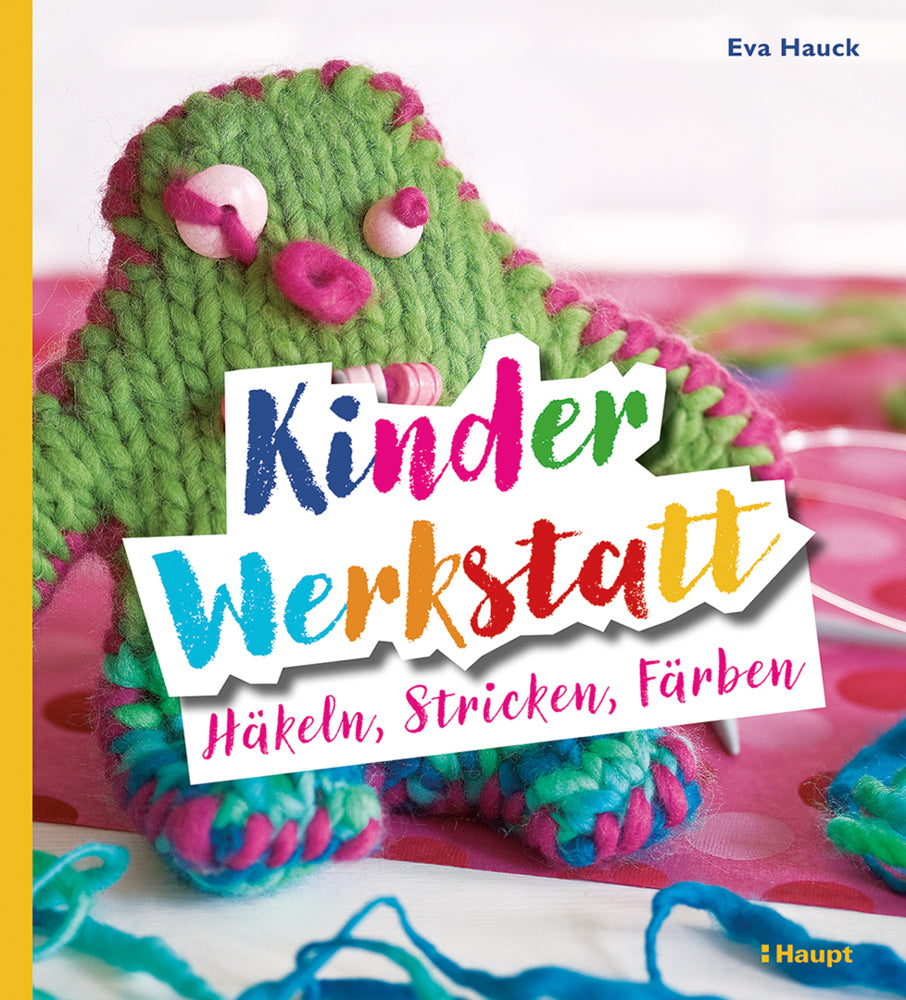Kinder-Werkstatt Häkeln, Stricken, Färben (Eva Hauck)