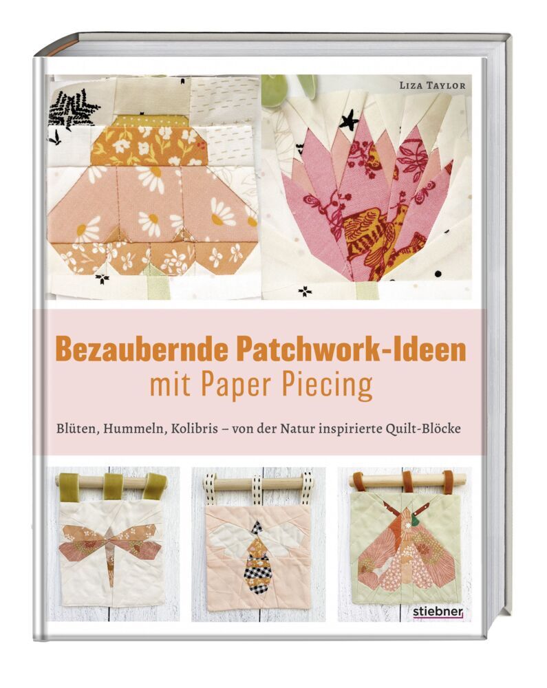 Bezaubernde Patchwork-Ideen mit Paper Piecing (Liza Taylor)