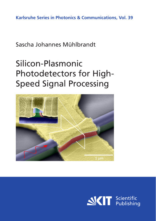 Silicon-Plasmonic Photodetectors for High-Speed Signal Processing (Sascha Johannes Mühlbrandt)