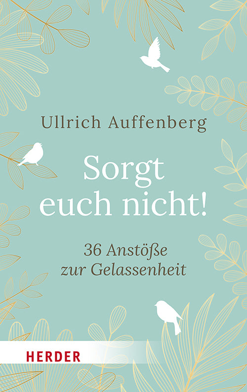 Sorgt euch nicht! (Ullrich Auffenberg)